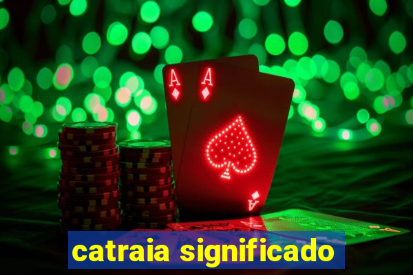 catraia significado